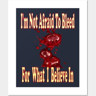 I'm not afraid to bleed for what I believe in Posters and Art